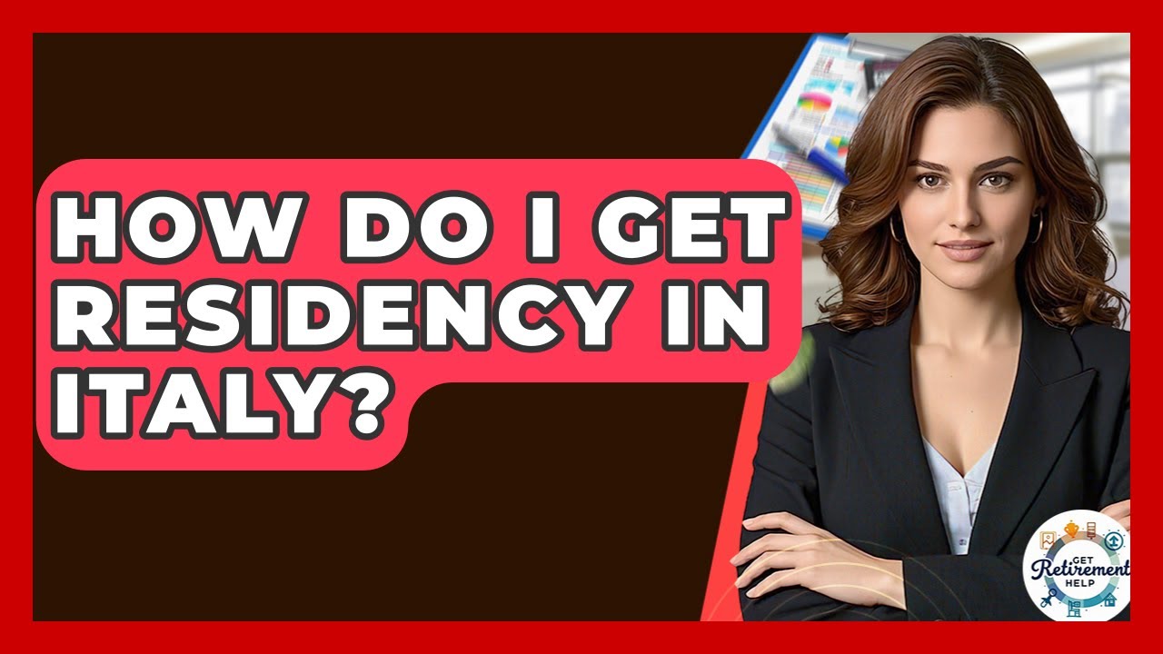 How Do I Get Residency In Italy? - Get Retirement Help