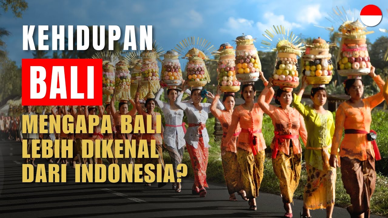 Kehidupan di Bali: Kenapa Bali Lebih Dikenal dari Indonesia?