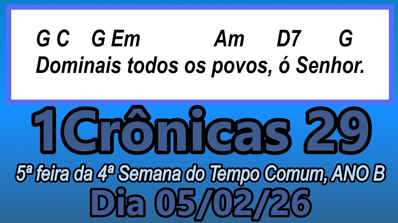 Salmo 1Cr 29 - 5ª feira da 4ª Semana do Tempo Comum, ANO B - 05/02/2026