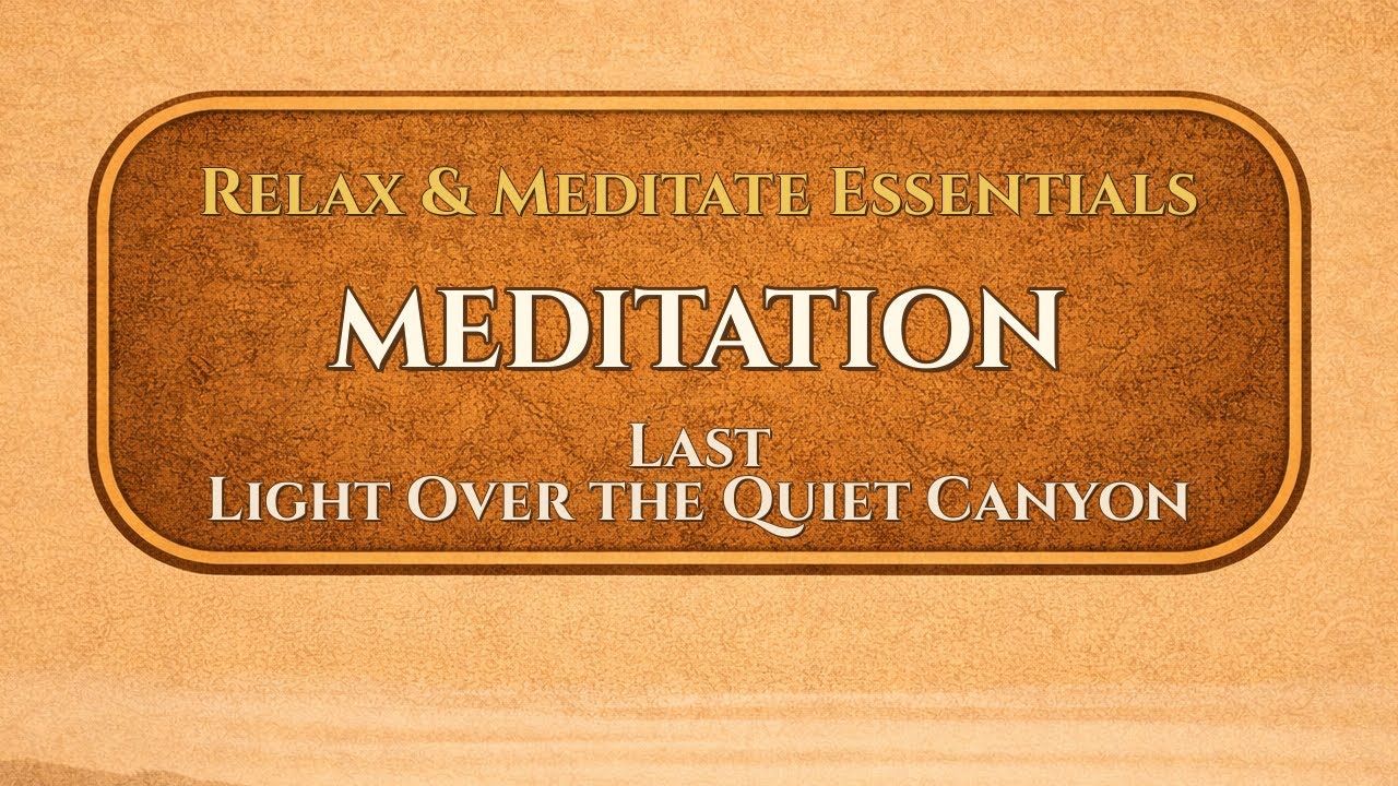 Last Light Over the Quiet Canyon | Meditation | ValoroMusic