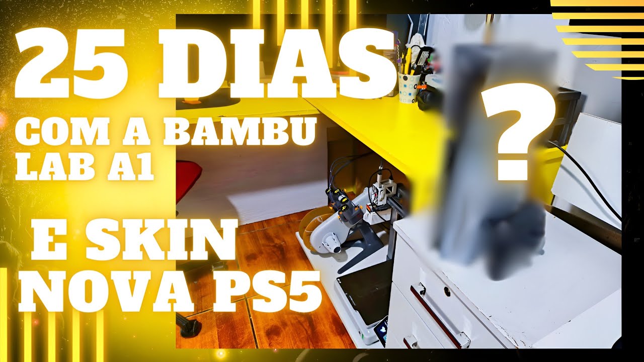 25 DIAS COM A BAMBU LAB A1 - ZERO REAIS !!! 3D NO INICIO - E SKIN PS5