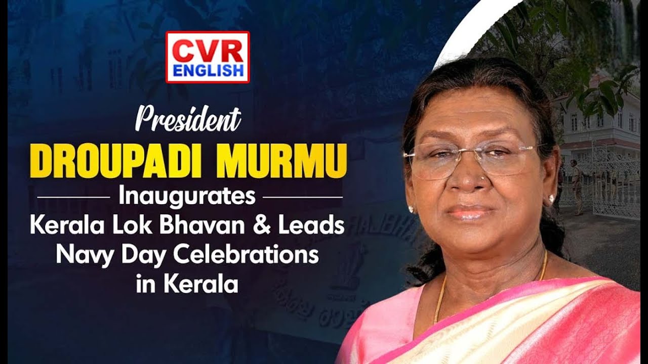President Droupadi Murmu Inaugurates Kerala Lok Bhavan & Leads Navy Day Celebrations in Kerala
