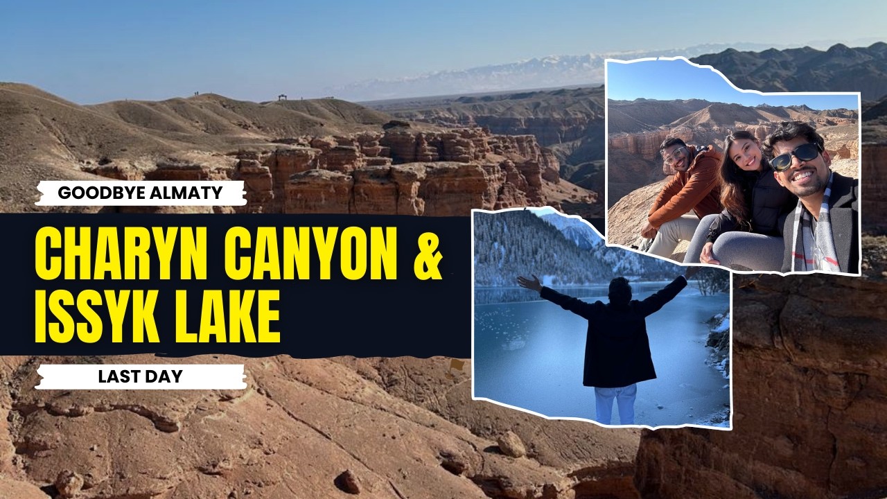 Goodbye Almaty 🇰🇿 | Charyn Canyon & Issyk Lake | Last Travel Vlog| Day 04