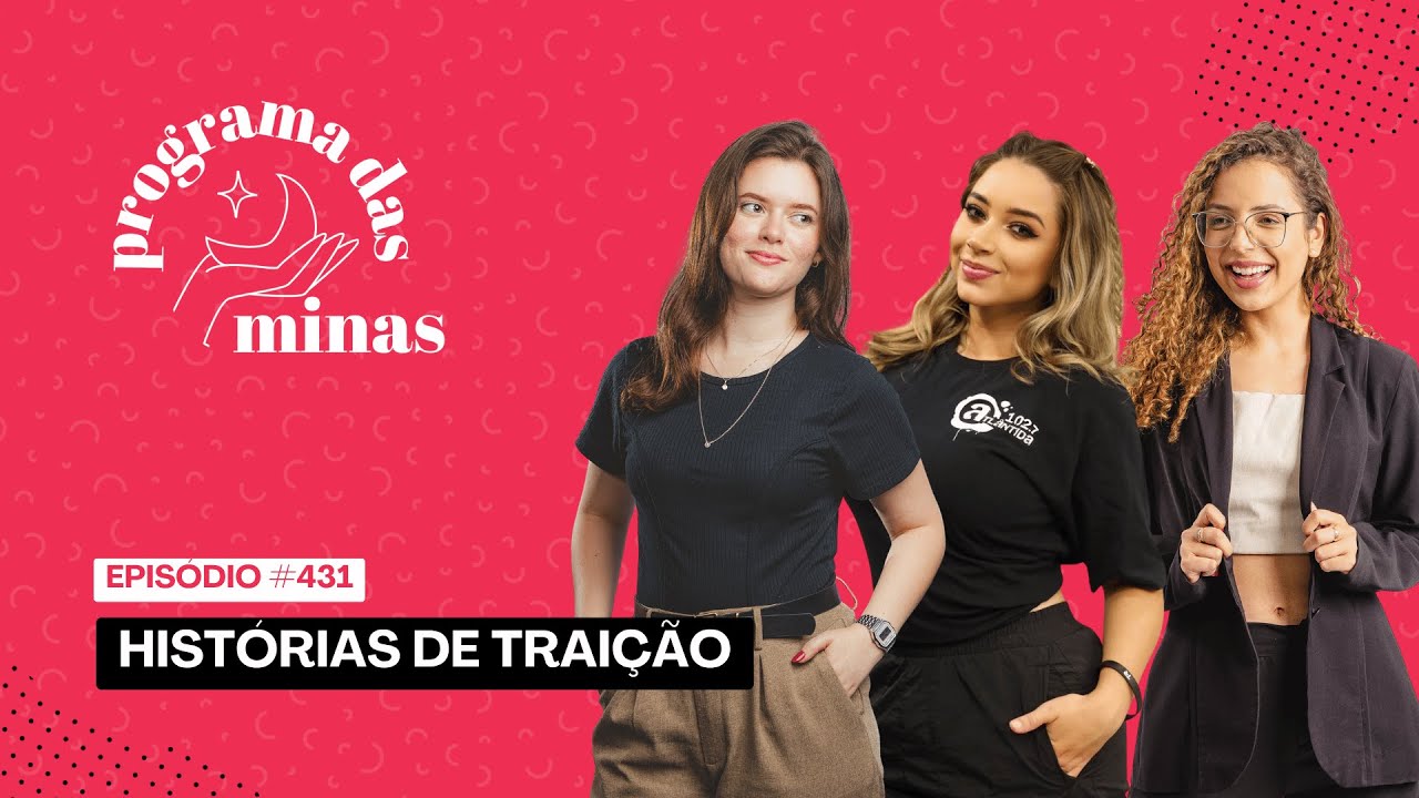 Histórias de traição | PROGRAMA DAS MINAS | 26/06 #431