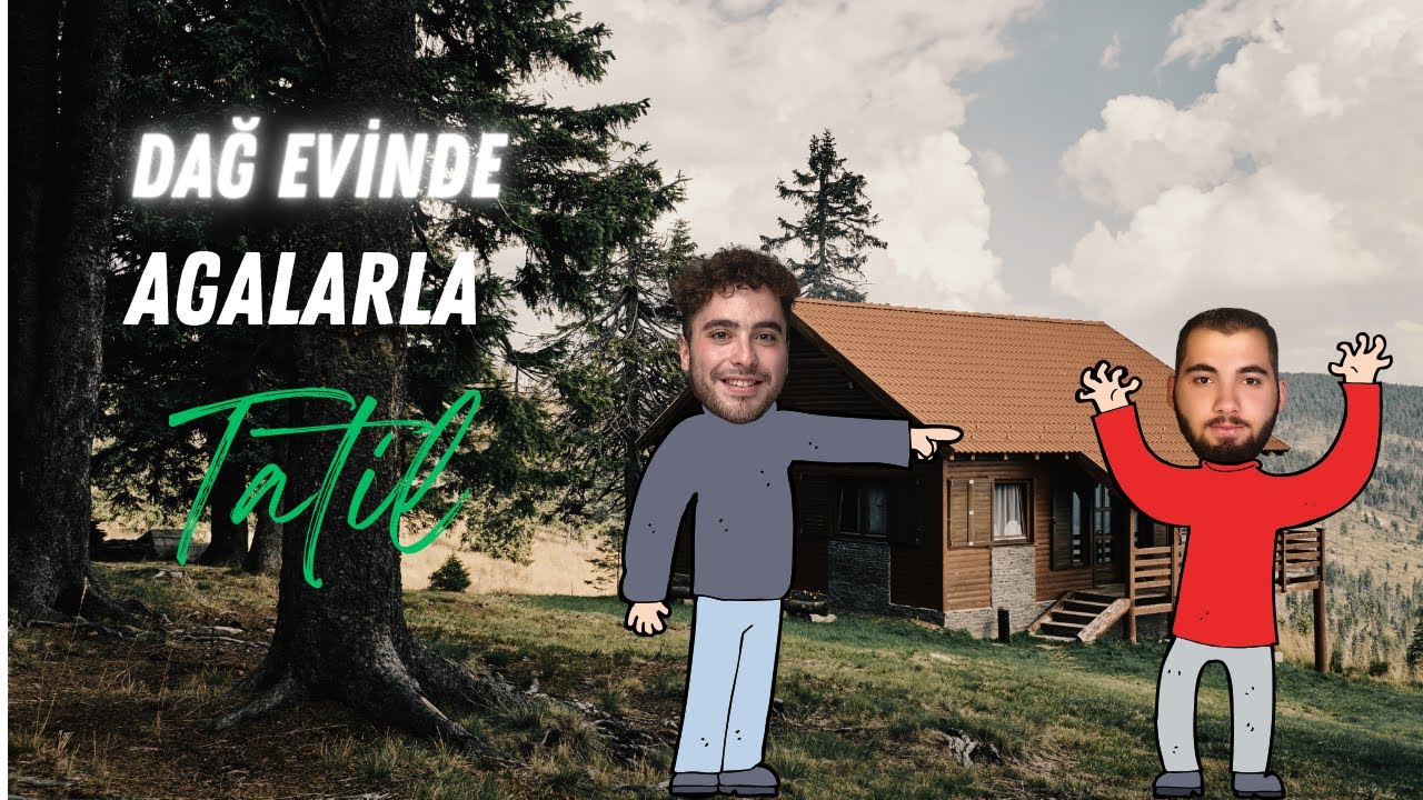 Agalarla Dağ Evinde Kalmak !