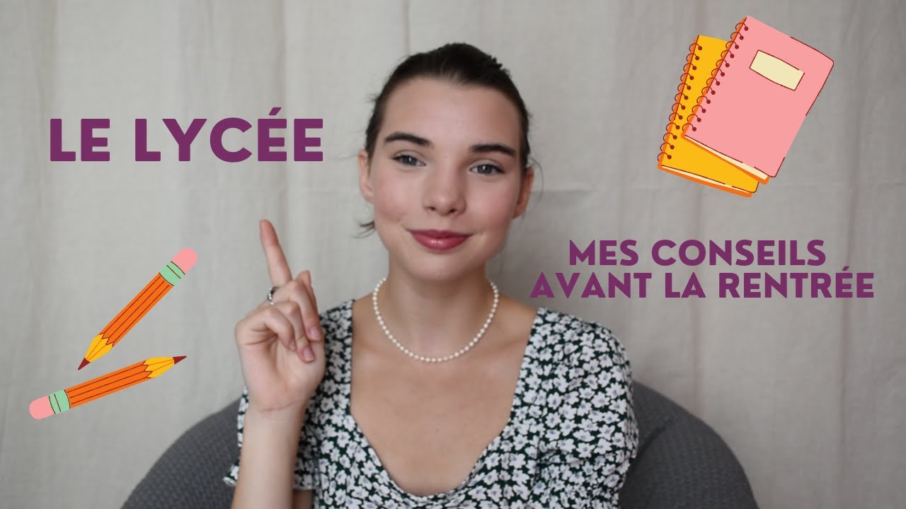 Mes conseils avant la rentrée au lycée - CONSEIL