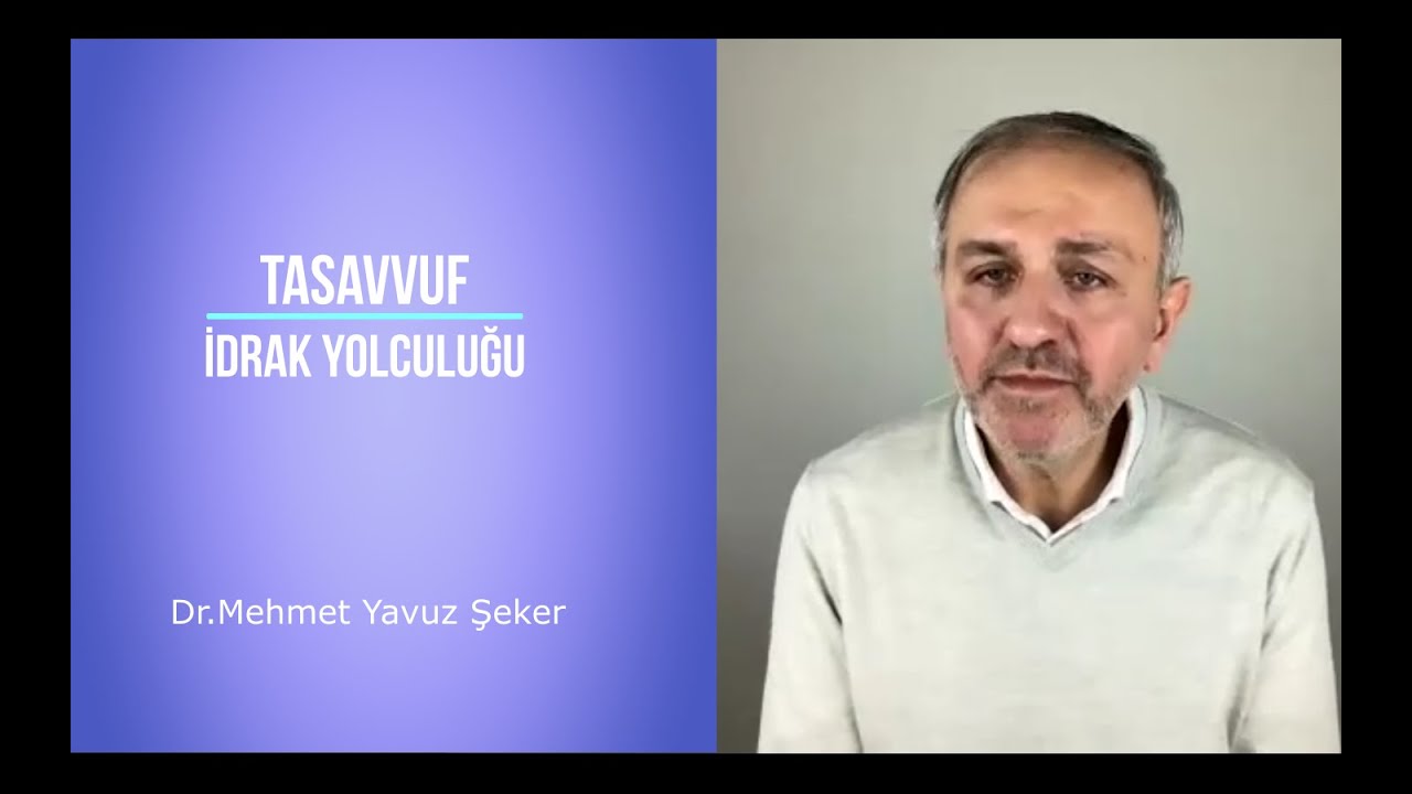 TASAVVUF İDRAK YOLCULUĞU Dr.Mehmet YAVUZ ŞEKER