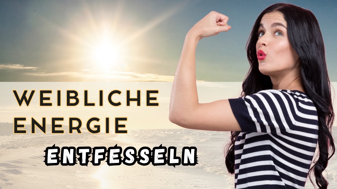 SO entfesselst du deine weibliche Energie – und er wird SÜCHTIG nach DIR!