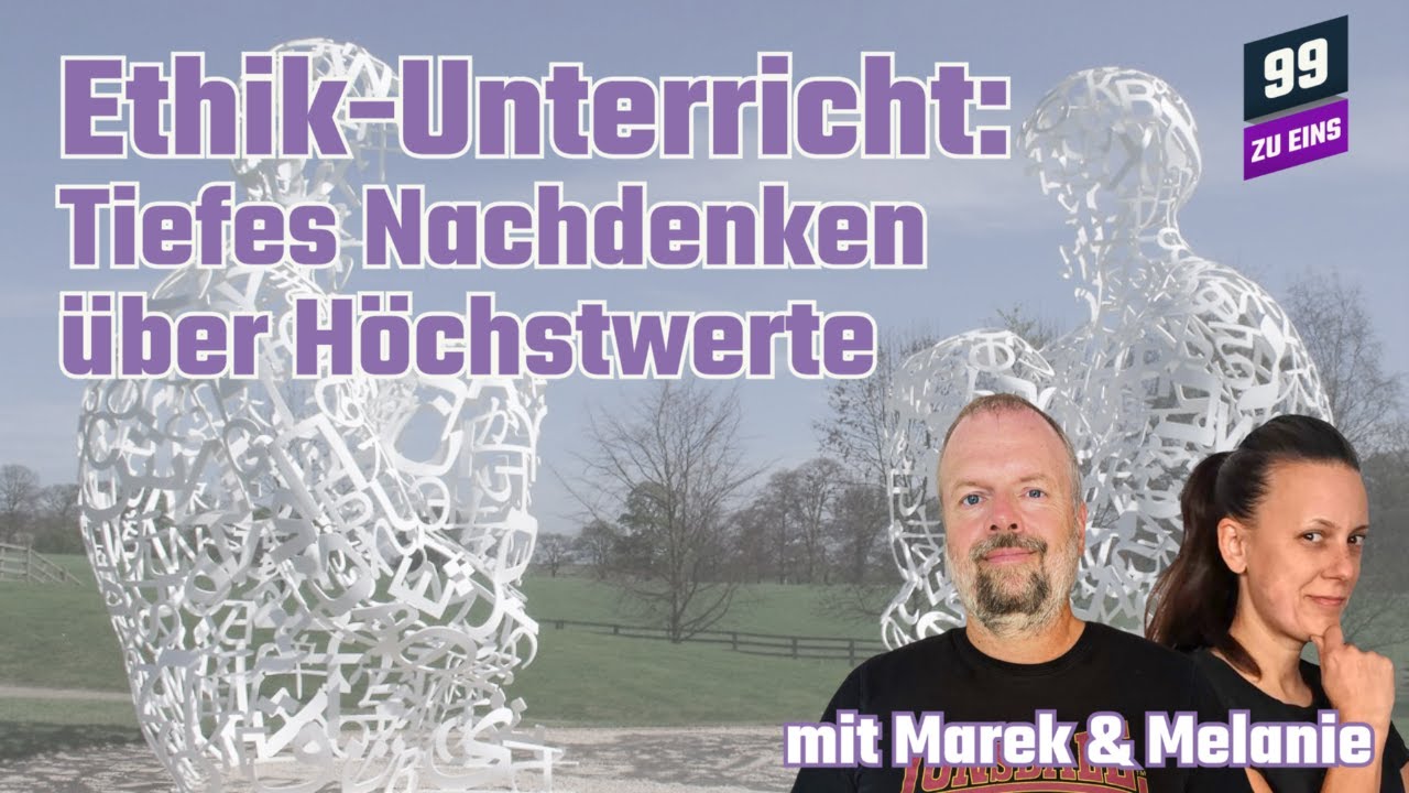 Ethik-Unterricht: Tiefes Nachdenken &uuml;ber H&ouml;chstwerte - 99 ZU EINS - Ep. 533