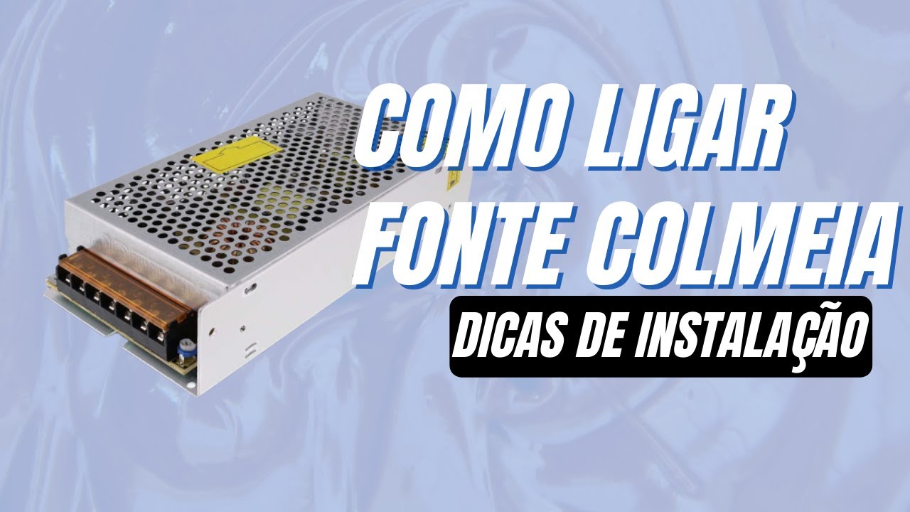 COMO LIGAR FONTE CHAVEADA/COLMEIA 12V 05A 10A 15A 20A 30A | DICAS CFTV E FITA LED