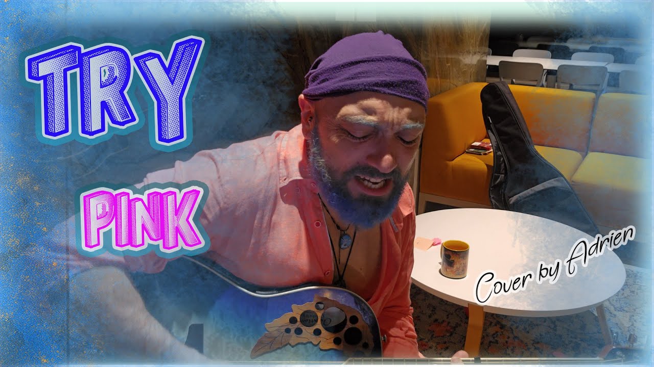 Pink - Try - Full Video - Cover by Adrien