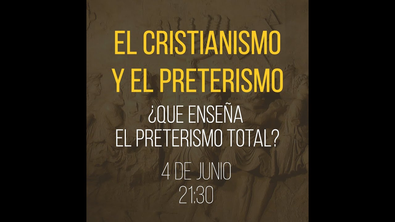 El Cristianismo y el Preterismo: ¿Que enseña el Preterismo Total?