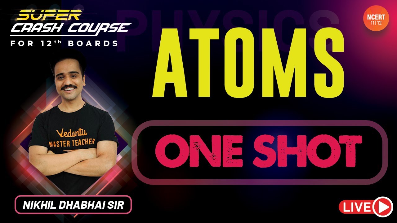 Atoms One-Shot | Super Crash Course | NEET 2021 Physics | NCERT Class 12 | Nikhil Sir | Vedantu