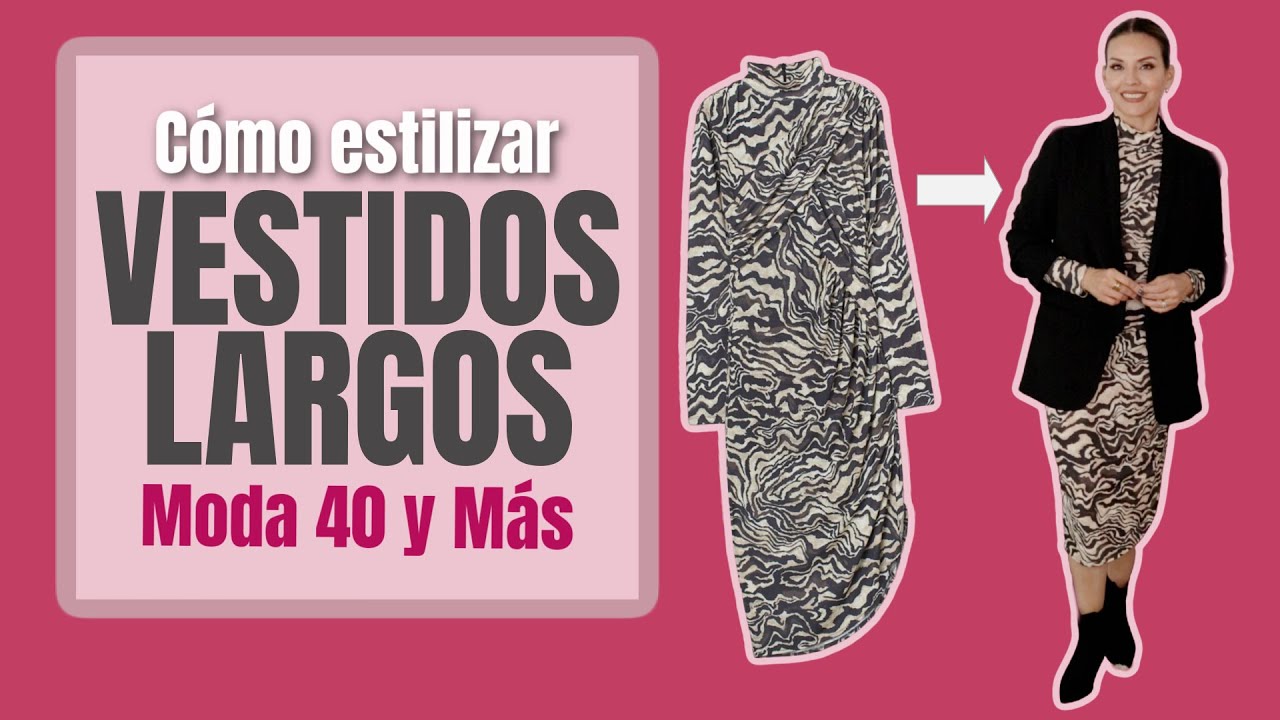 ESTILIZAR VESTIDOS LARGOS | MODA 40 Y MAS 👗