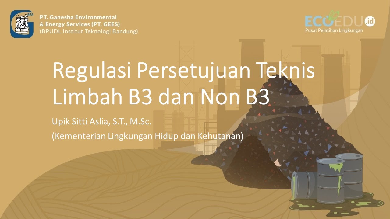 Regulasi Persetujuan Teknis Limbah B3 dan Non B3 oleh Upik Sitti Aslia, S.T., M.Sc. (KLHK) | Webinar