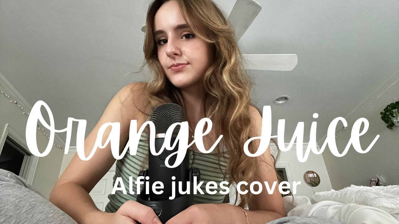 Orange Juice (Alfie Jukes cover) ✨