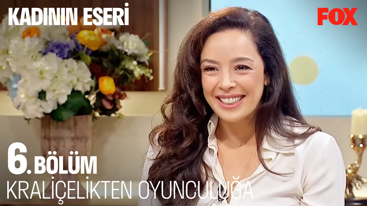 Güzellik Kraliçeliğinden Oyunculuğa Uzanan Serüven - Kadının Eseri 6. Bölüm