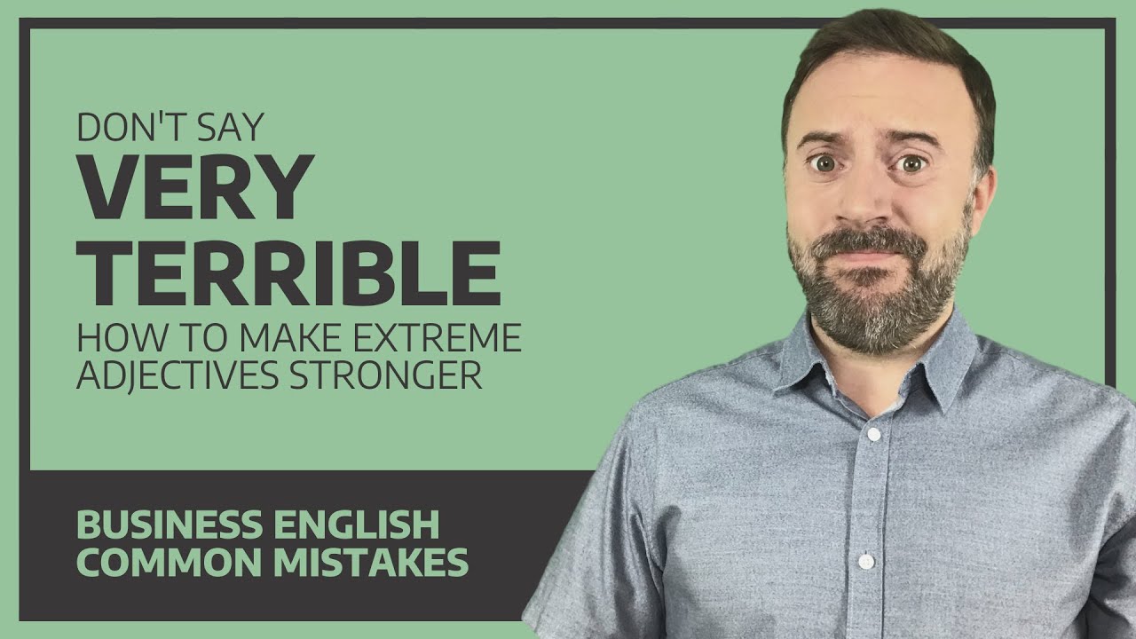 Don't say very terrible - how to make extreme adjectives stronger