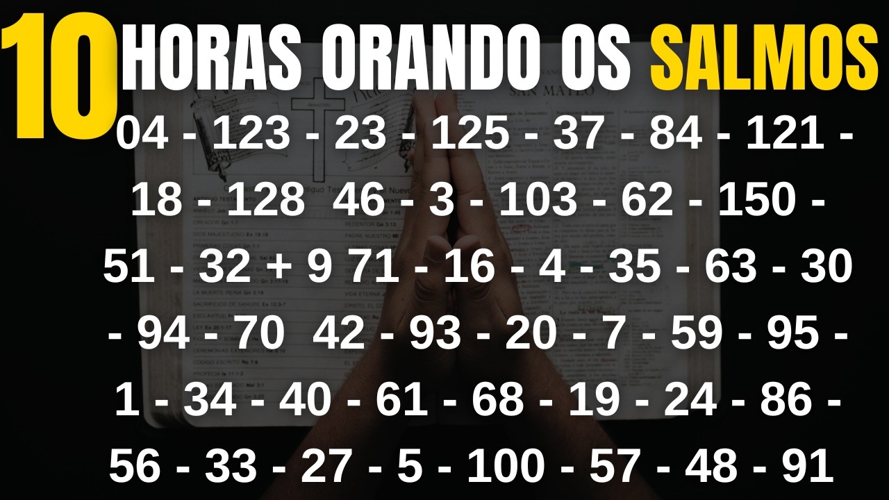 PODEROSA ORAÇÃO DOS SALMOS 04 + 23 + 104 + 91 + 100 + 98 + 123 + 33 + 32 + 35 + 56 + 187 + 77 + 9