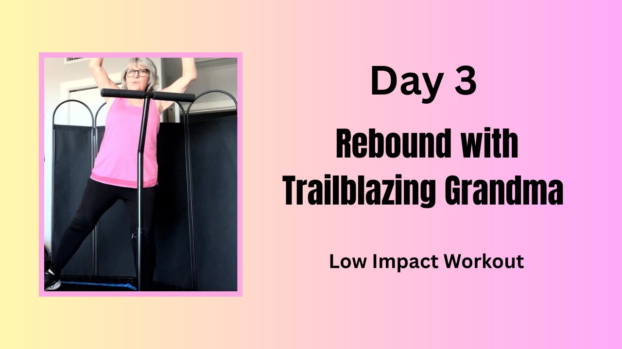 Day 3 Rebound with Trailblazing Grandma, Low Impact workout