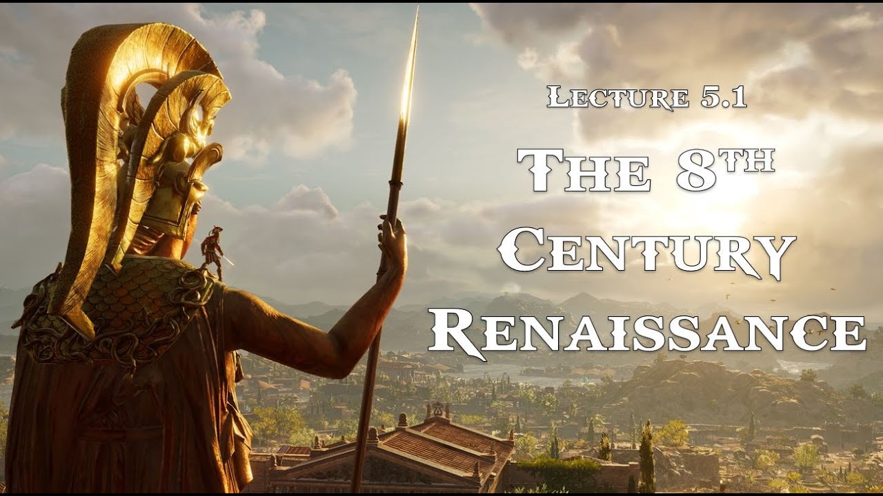 Lecture 5.1: The 8th Century Renaissance (CLAS 160B1 - Spring 2021)