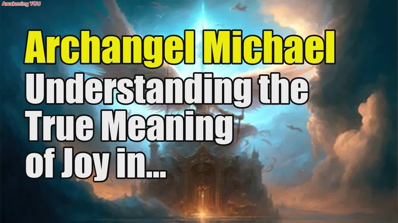 Archangel Michael ~ Understanding the True Meaning of Joy in Spiritual Service