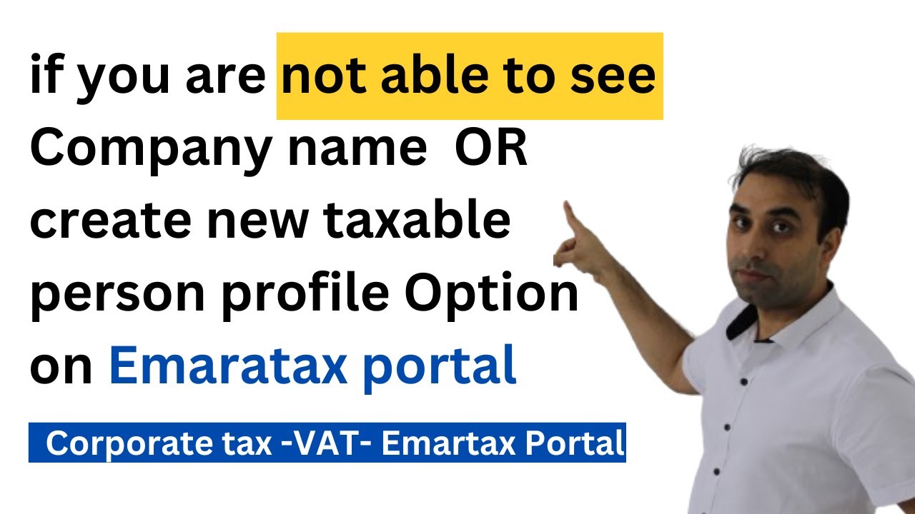 not able to see Company name or create new taxable person profile on Emaratax portal