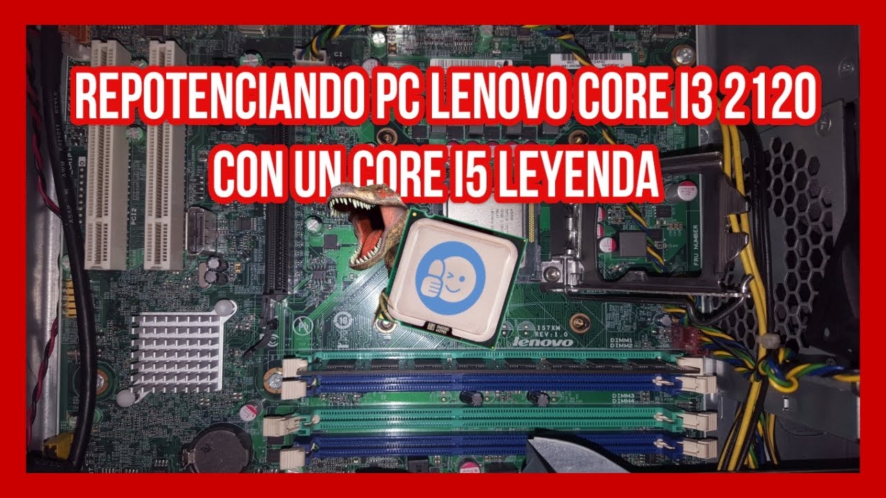 🚀Repotenciando Pc Lenovo Core i3 2120 con un Core i5 Leyenda