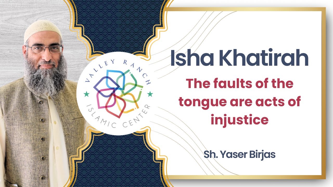 The Faults of the Tongue are Acts of Injustice | Sh. Yaser Birjas | Isha Khatirah