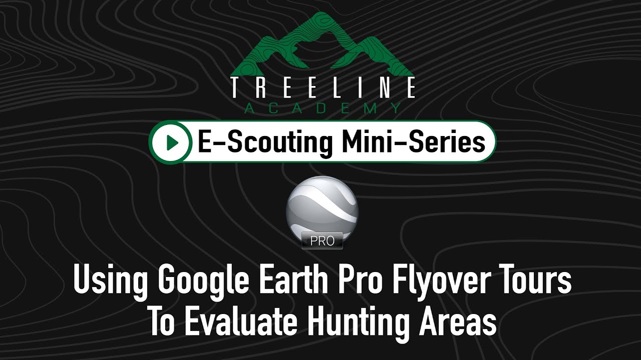 Using Google Earth Pro Flyover Tours To Evaluate Hunting Areas