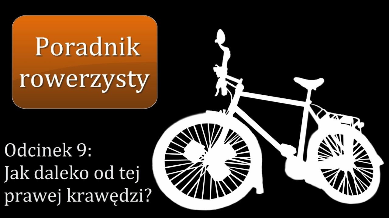 #9 Jak daleko od tej prawej krawędzi? [Poradnik Rowerzysty]