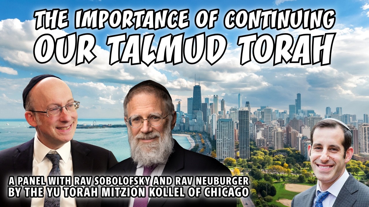 The Importance of Continuing Our Talmud Torah - Rav Zvi Sobolofsky & Rav Yaakov Neuburger