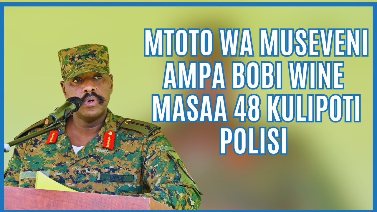 Mtoto wa Museveni ampa Bobi Wine masaa 48 kuripoti Polisi, Chadema ikimpoteza Mwaasisi wake.