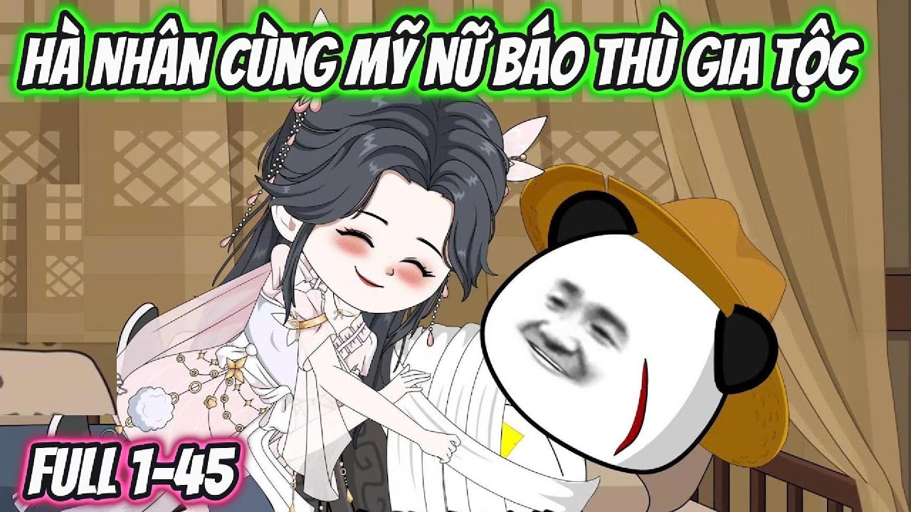 Hà Nhân Cùng Mỹ Nữ Báo Thù Gia Tộc Full 1-45
