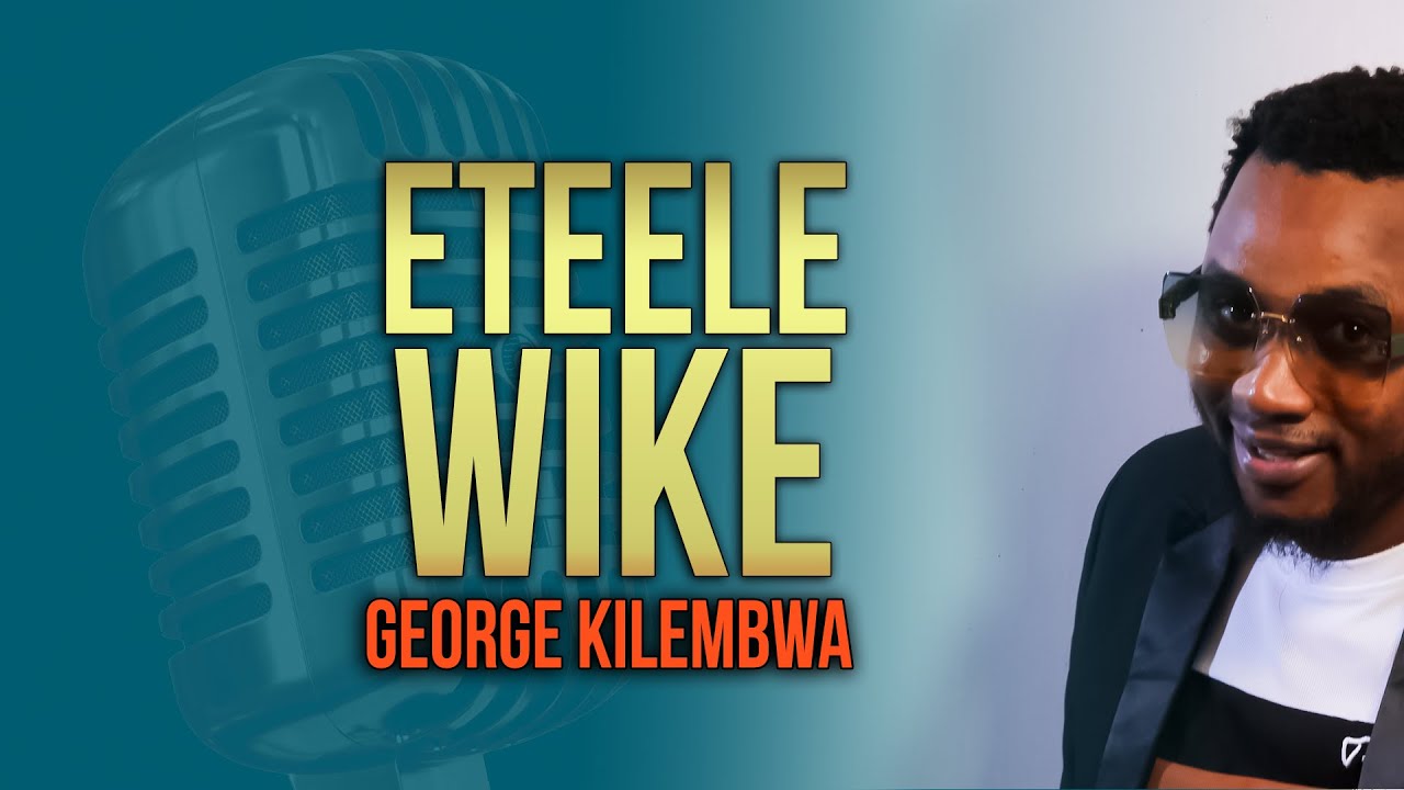 ETEELE WIKE BY GEORGE KILEMBWA (CHEF)