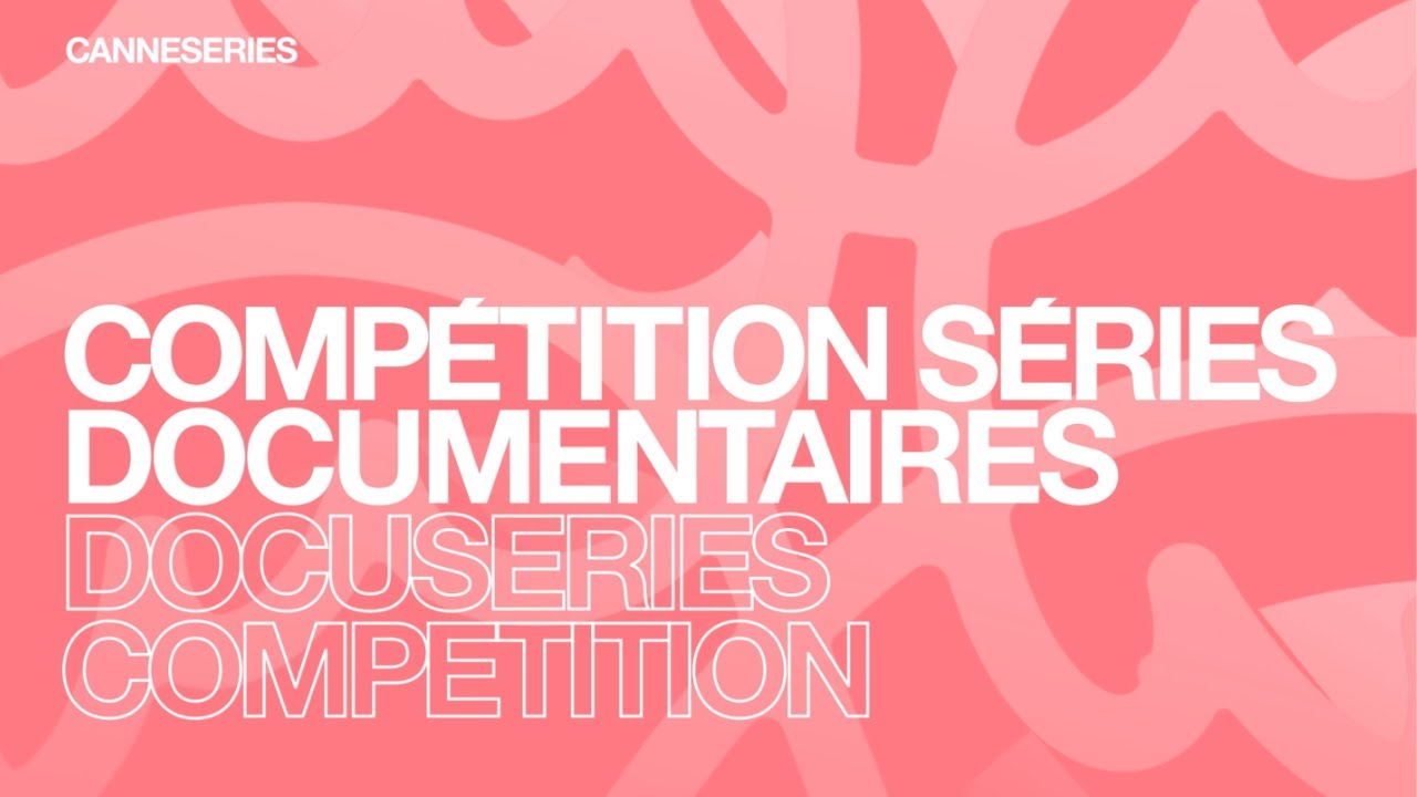 CANNESERIES Saison 8 - Comp&eacute;tition S&eacute;ries Documentaires