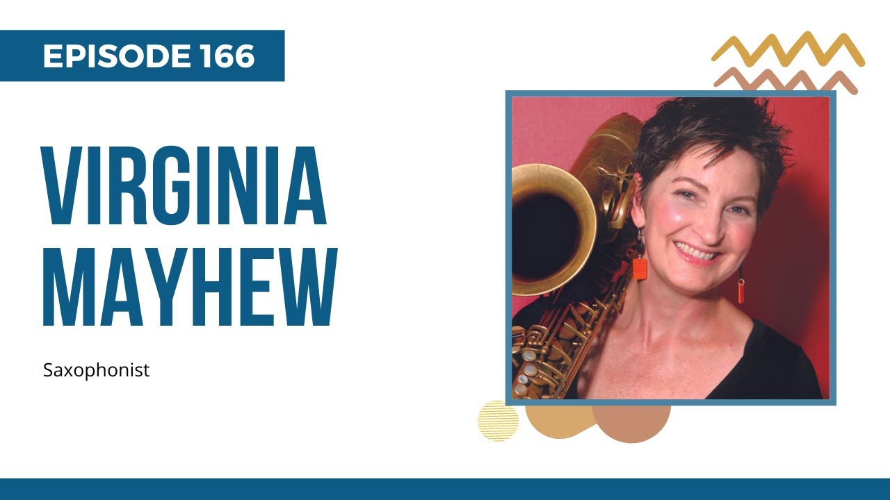 Virginia Mayhew; Critically acclaimed jazz musician, Ep 166
