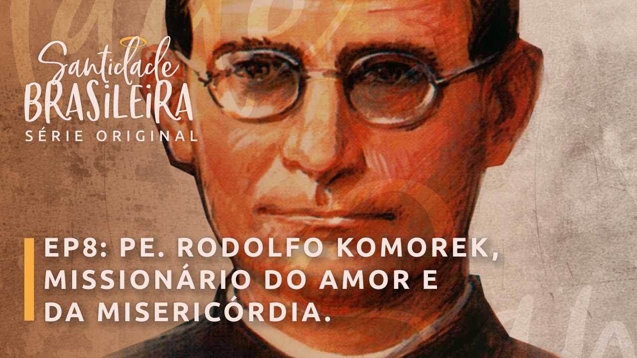EP 8: Padre Rodolfo Komorek: mission&aacute;rio do Amor e da Miseric&oacute;rdia | Santidade Brasileira - A S&eacute;rie