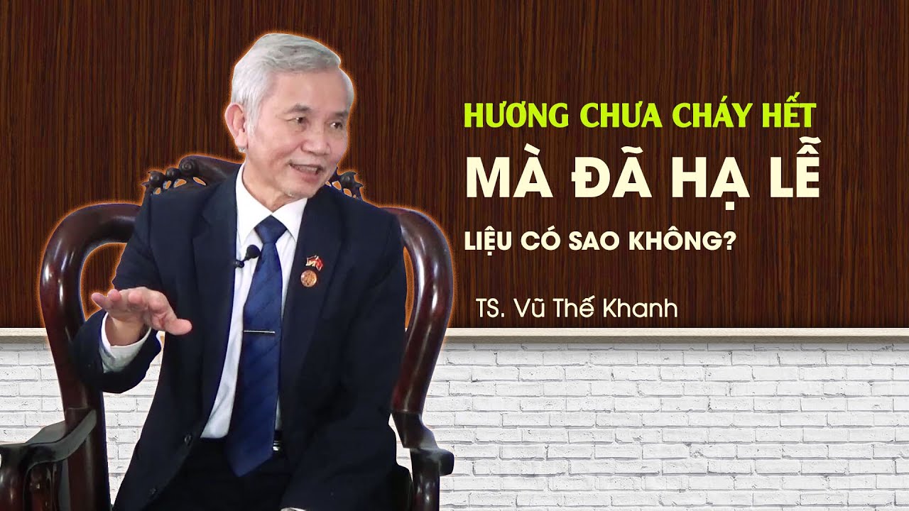 Hương chưa cháy hết mà gia chủ đã hạ lễ là điều CẤM KỊ trong tâm linh - Điều này có đúng không?