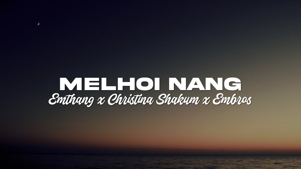 MELHOI NANG(Lyrics) - Emthang||Christina Shakum||Embros