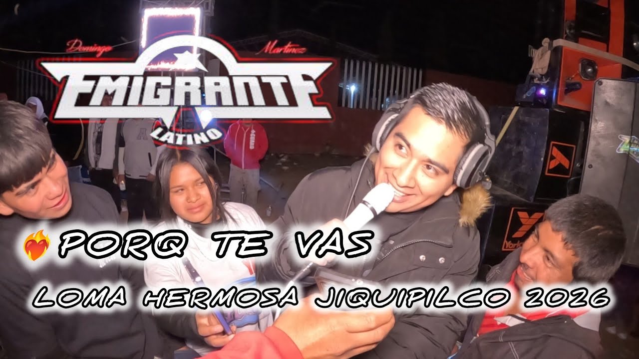 🔥SONIDO EMIGRANTE LATINO PORQUE TE VAS EXITO LOMA HERMOSA JIQUIPILCO 2026