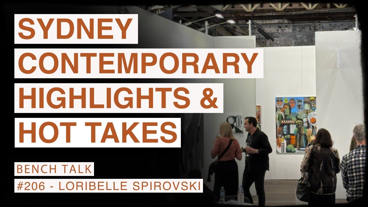 BENCHTALK Podcast #206 | LORIBELLE SPIROVSKI - Sydney Contemporary 2025: Highlights