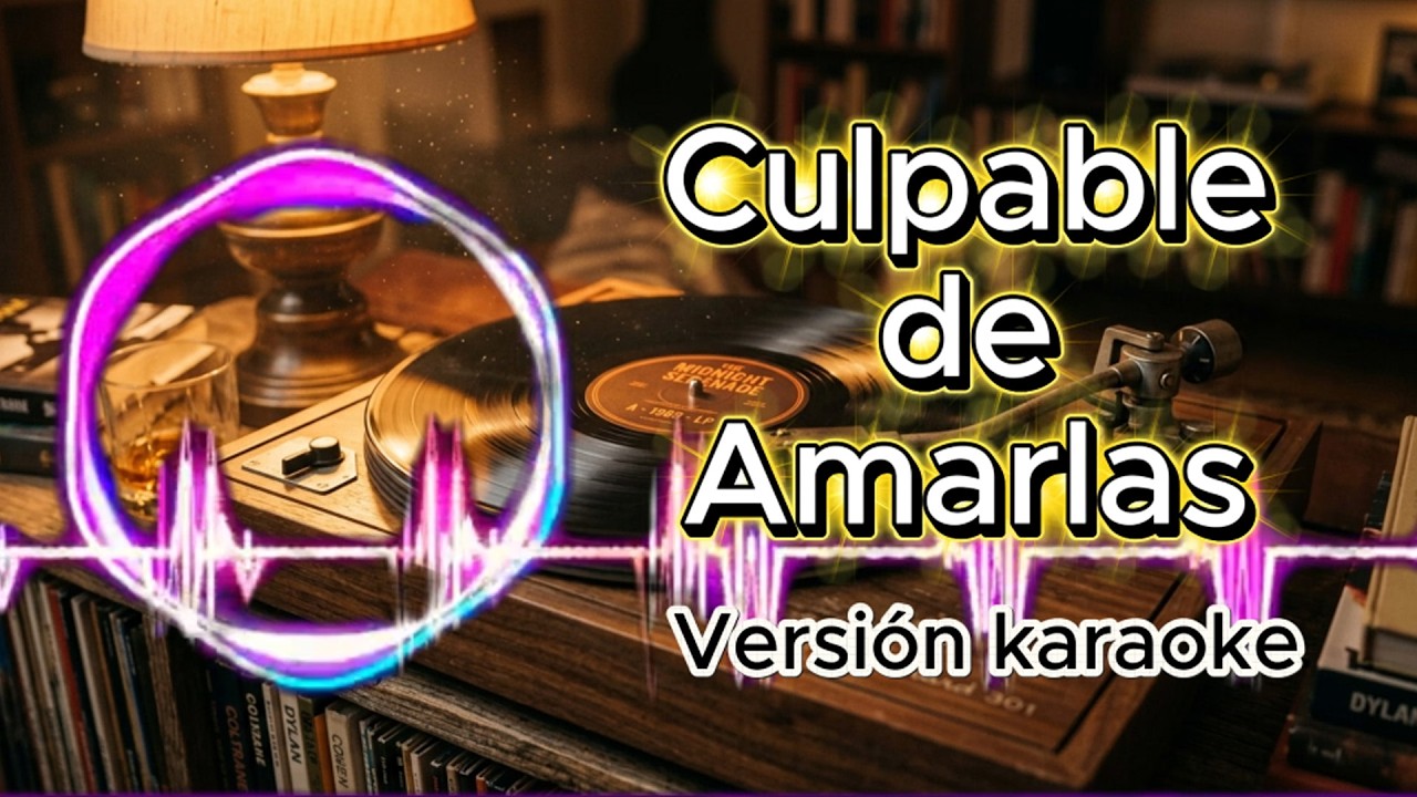 Culpable de Amarlas || Versión karaoke || Letra Baladas Romantics