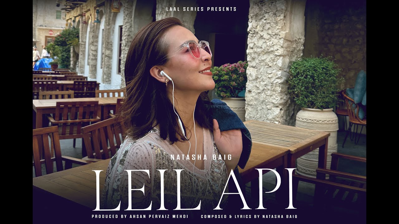 Leil Api | Natasha Baig (Official Music Video 2025) | Burushaski x Urdu