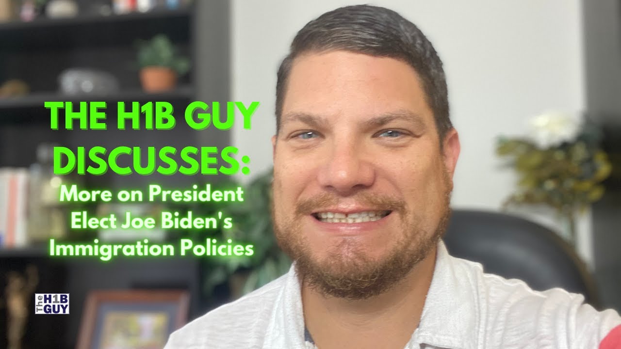 THE H1B GUY DISCUSSES: More on President Elect Joe Biden&rsquo;s Immigration Policies