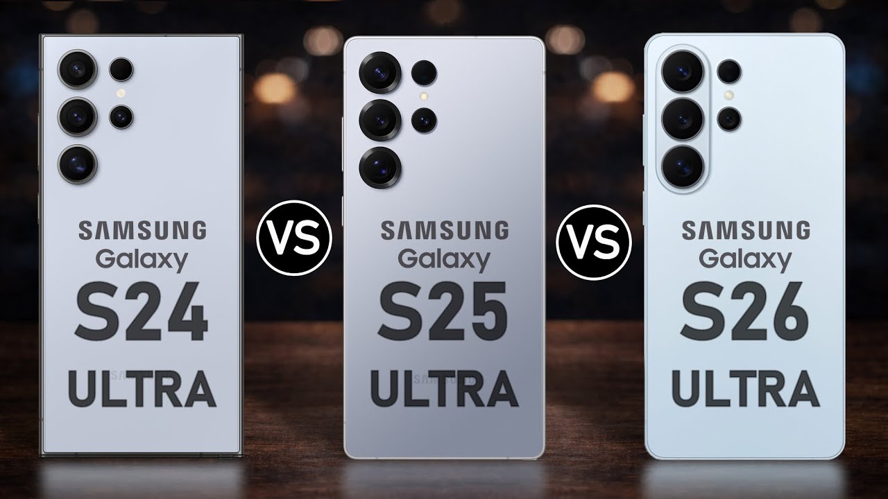 Samsung Galaxy S24 Ultra vs Samsung Galaxy S25 Ultra vs Samsung Galaxy S26 Ultra