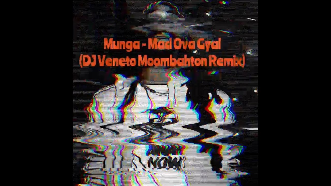 Munga - Mad Ova No Gyal (DJ Veneto Moombahton Remix)