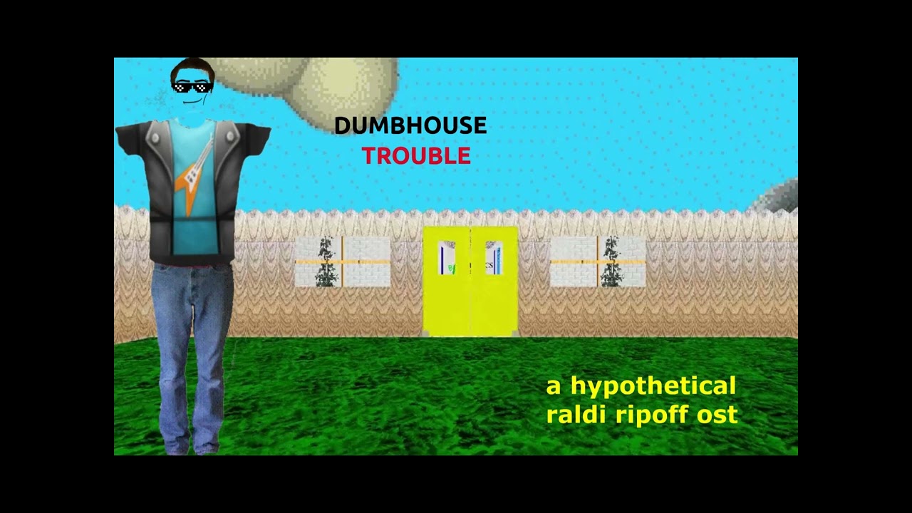 a hypothetical raldi ripoff ost - DUMBHOUSE TROUBLE (50 sub special) 