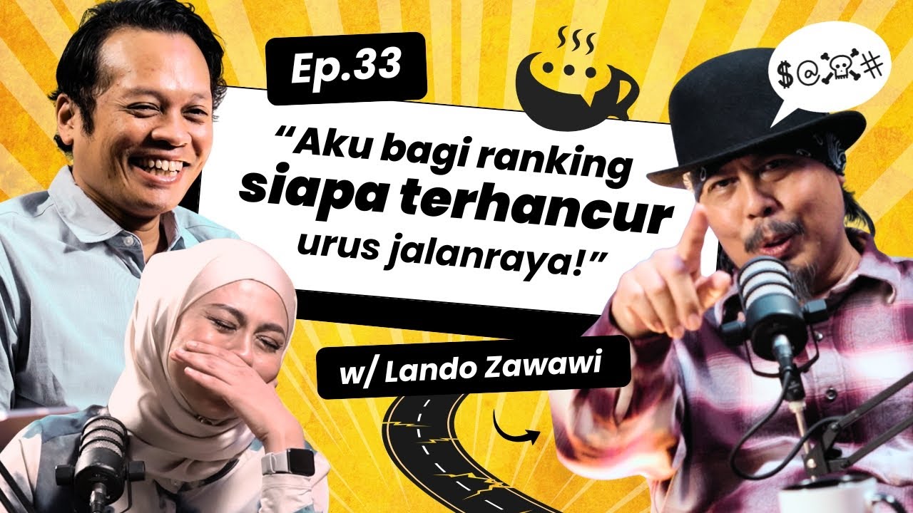 EP 33 | 'Aku bagi ranking siapa terhancur urus jalanraya!' bersama Lando Zawawi