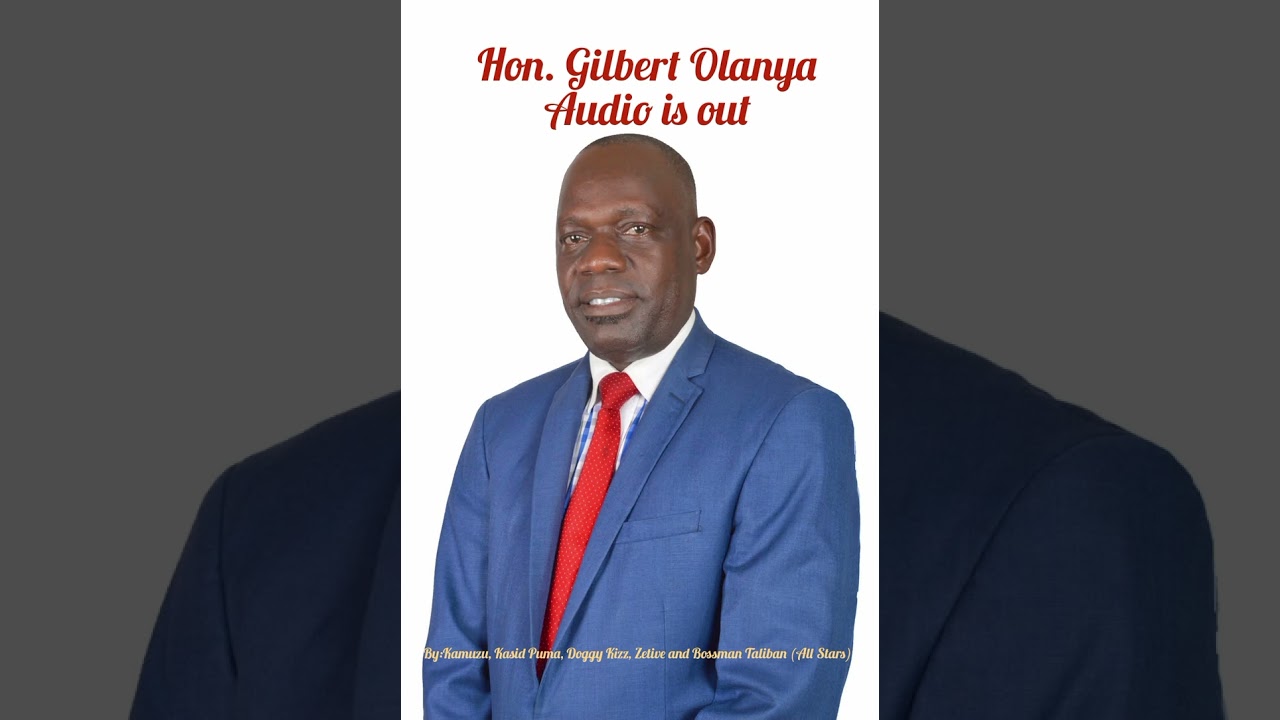 Hon. Gilbert Olanya MP By Kamuzu, Kasid Puma, Doggy Kizz, Zetive & Bossman Taliban (All Stars)